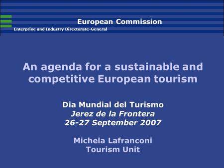 European Commission Enterprise and Industry Directorate-General An agenda for a sustainable and competitive European tourism Dia Mundial del Turismo Jerez.
