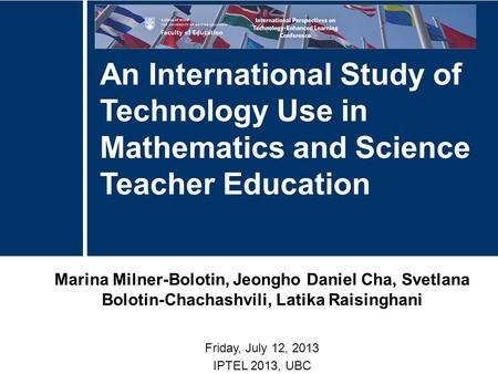 Marina Milner-Bolotin, Jeongho Daniel Cha, Svetlana Bolotin-Chachashvili, Latika Raisinghani Friday, July 12, 2013 IPTEL 2013, UBC An International Study.