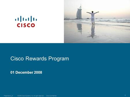 © 2008 Cisco Systems, Inc. All rights reserved.Cisco ConfidentialPresentation_ID 1 Cisco Rewards Program 01 December 2008.