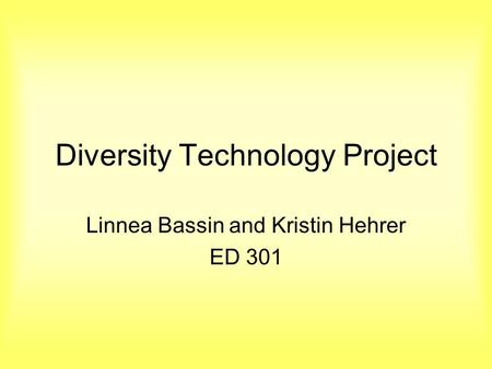 Diversity Technology Project Linnea Bassin and Kristin Hehrer ED 301.
