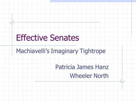 Effective Senates Machiavelli’s Imaginary Tightrope Patricia James Hanz Wheeler North.