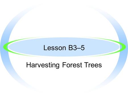 Lesson B3–5 Harvesting Forest Trees Next Generation Science/Common Core Standards Addressed! ·HS ‐ LS2 ‐ 6. Evaluate the claims, evidence, and reasoning.