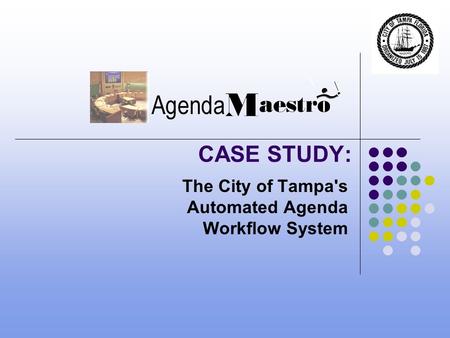 The City of Tampa's Automated Agenda Workflow System CASE STUDY: