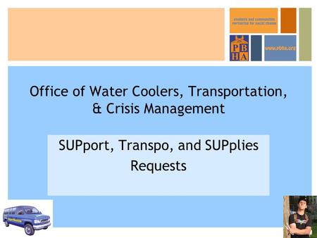 Office of Water Coolers, Transportation, & Crisis Management SUPport, Transpo, and SUPplies Requests.