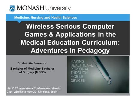 Medicine, Nursing and Health Sciences Wireless Serious Computer Games & Applications in the Medical Education Curriculum: Adventures in Pedagogy 4th ICST.