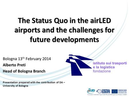 This project is implemented through the CENTRAL EUROPE Programme co-financed by the ERDF. The Status Quo in the airLED airports and the challenges for.