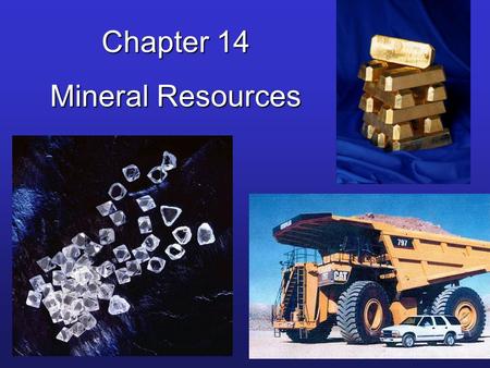Chapter 14 Mineral Resources. © Brooks/Cole Publishing Company / ITP Some Important Elements C carbon H hydrogen N nitrogen O oxygen P phosphorus Br bromine.
