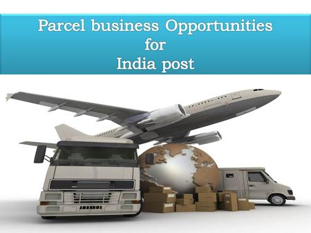 1. Parcel services offering by DoP Ordinary Parcel Registered parcel VP Parcel  Unregistered  Up to 4 KG  Unaccountable  Presented at the counter.