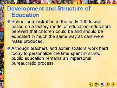 1 Chapter 3 Development and Structure of Education School administration in the early 1900s was based on a factory model of education–educators believed.