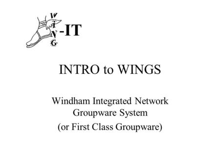 INTRO to WINGS Windham Integrated Network Groupware System (or First Class Groupware) -IT.