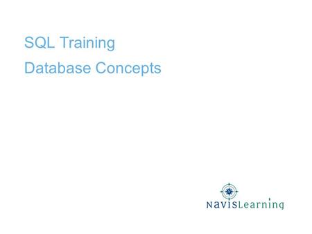 SQL Training Database Concepts. Confidential & Proprietary Copyright © 2009 Cardinal Directions, Inc. Lesson Objectives Explain how data is stored in.