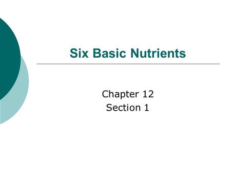 Six Basic Nutrients Chapter 12 Section 1. Carbohydrates (65% of your diet)  Definition = A class of nutrients that contains sugars and starches and is.