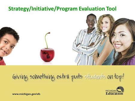 Strategy/Initiative/Program Evaluation Tool. The Evaluation Tool has 5 Sections and a Set of Conclusions 1. What is the READINESS for implementing the.