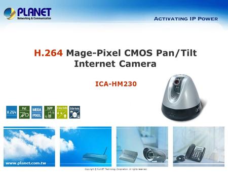 Www.planet.com.tw ICA-HM230 H.264 Mage-Pixel CMOS Pan/Tilt Internet Camera Copyright © PLANET Technology Corporation. All rights reserved.