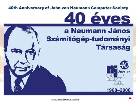CEPIS Council Meeting 20/11/2008 40th Anniversary of John von Neumann Computer Society.