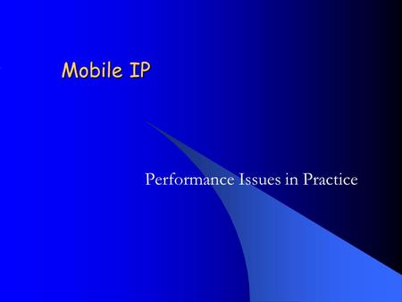 Mobile IP Performance Issues in Practice. Introduction What is Mobile IP? –Mobile IP is a technology that allows a mobile node (MN) to change its point.