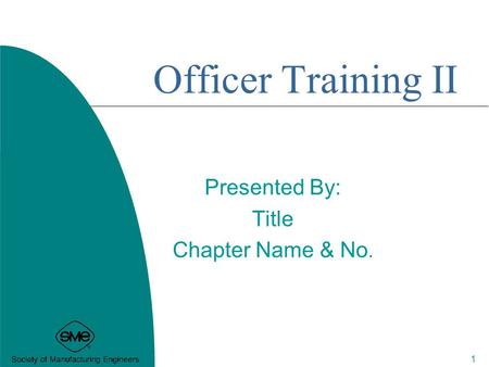 Officer Training II Presented By: Title Chapter Name & No. 1.