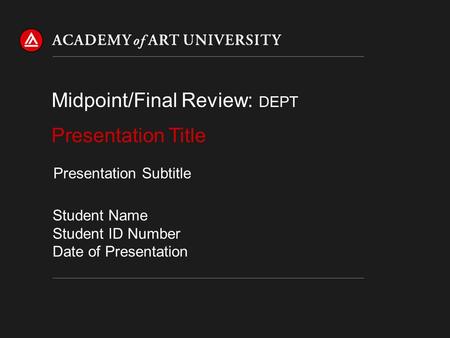 Presentation Title Midpoint/Final Review: DEPT Student Name Student ID Number Date of Presentation Presentation Subtitle.
