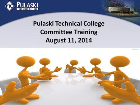 Pulaski Technical College Committee Training August 11, 2014.