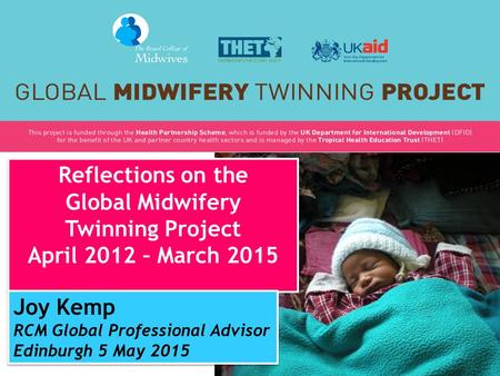 Reflections on the Global Midwifery Twinning Project April 2012 – March 2015 Reflections on the Global Midwifery Twinning Project April 2012 – March 2015.