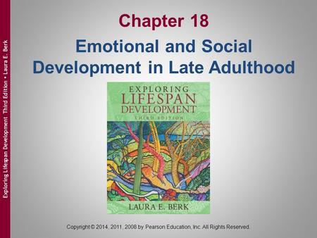 Copyright © 2014, 2011, 2008 by Pearson Education, Inc. All Rights Reserved. Exploring Lifespan Development Third Edition  Laura E. Berk Chapter 18 Emotional.