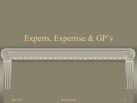 Sept 2001Bruce Davies1 Experts, Expertise & GP’s.