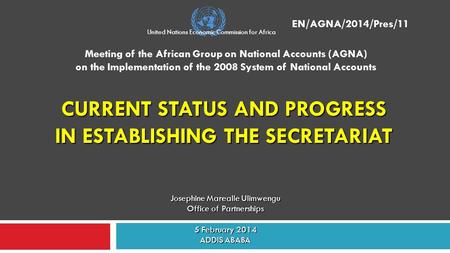 CURRENT STATUS AND PROGRESS IN ESTABLISHING THE SECRETARIAT Meeting of the African Group on National Accounts (AGNA) on the Implementation of the 2008.