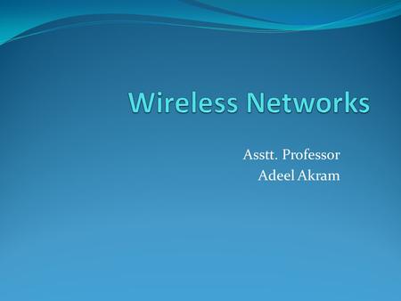 Asstt. Professor Adeel Akram. Bluetooth Consortium: Ericsson, Motorola, Intel, IBM, Nokia, Toshiba… Scenarios: connection of peripheral devices loudspeaker,