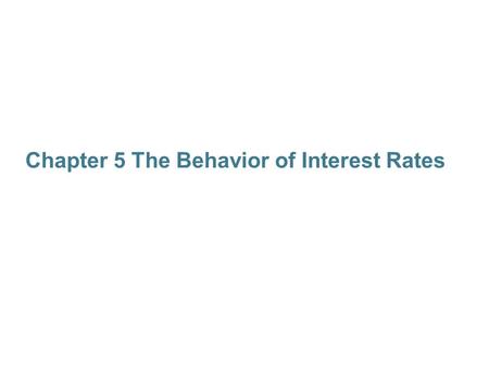 Chapter 5 The Behavior of Interest Rates
