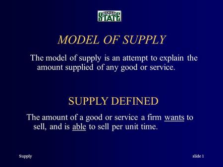 Supplyslide 1 MODEL OF SUPPLY The model of supply is an attempt to explain the amount supplied of any good or service. SUPPLY DEFINED The amount of a.