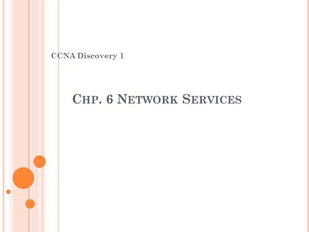 Chp. 6 Network Services CCNA Discovery 1.