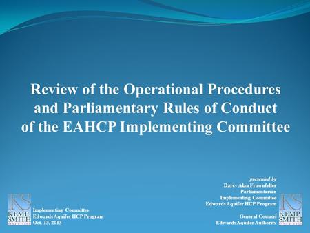 Review of the Operational Procedures and Parliamentary Rules of Conduct of the EAHCP Implementing Committee Implementing Committee Edwards Aquifer HCP.