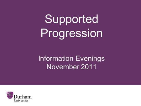 Supported Progression Information Evenings November 2011.