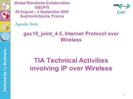GSC Global Standards Collaboration GSC#10 28 August – 2 September 2005 Sophia Antipolis, France 1 gsc10_joint_4.5, Internet Protocol over Wireless TIA.