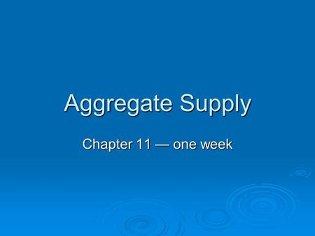 Aggregate Supply Chapter 11 — one week. Definition  AS is a schedule showing level of real domestic output available at each possible price level.