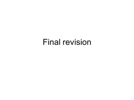 Final revision. What to revise? Thesis (due 20 June) Poster (due final version 26th May) Web site Leaflet/brochure Brief communication Oral presentation.