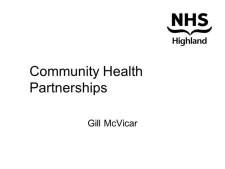 Community Health Partnerships Gill McVicar. “The most important policy issue facing European Governments over the next 50 years is how to cope with.