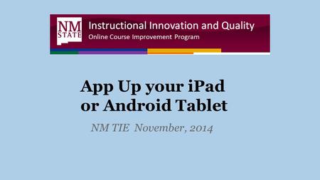 App Up your iPad or Android Tablet NM TIE November, 2014.