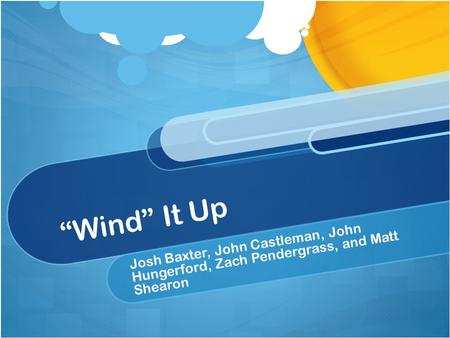 “Wind” It Up Josh Baxter, John Castleman, John Hungerford, Zach Pendergrass, and Matt Shearon.