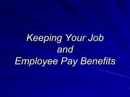 Keeping Your Job and Employee Pay Benefits. Becoming Employed.