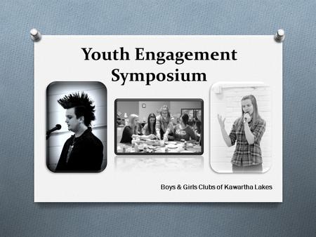 Youth Engagement Symposium Boys & Girls Clubs of Kawartha Lakes.