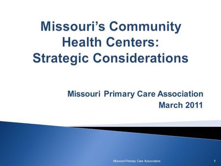 Missouri Primary Care Association March 2011 Missouri Primary Care Association1.