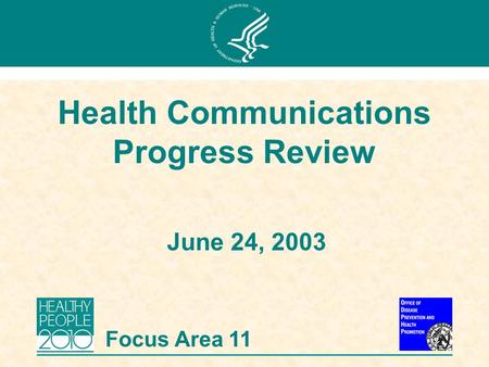 June 24, 2003 Health Communications Progress Review Focus Area 11.