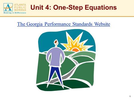 1 Unit 4: One-Step Equations The Georgia Performance Standards Website.