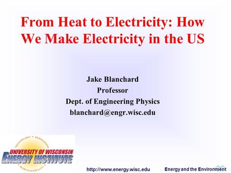 Energy and the Environment From Heat to Electricity: How We Make Electricity in the US Jake Blanchard Professor Dept. of Engineering.