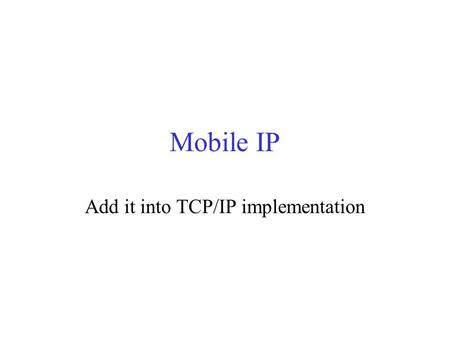 Mobile IP Add it into TCP/IP implementation Wireless communication techniques Wireless technique DistanceTransfer rate Frequency Bluetooth 802.15 (WPAN)