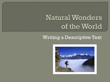 Writing a Descriptive Text. Purpose: to educate others on a specific topic Report: includes facts and details from a variety of valid resources Special.
