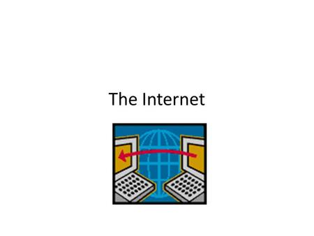 The Internet. The World’s largest computer network A world wide collection of networks that connects millions of businesses, government agencies, educational.