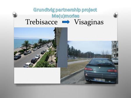Trebisacce Visaginas A. planning…the memory book O The goal of the bilateral visit in the framework of Grundtvig learning partnership project “M(u)mories”