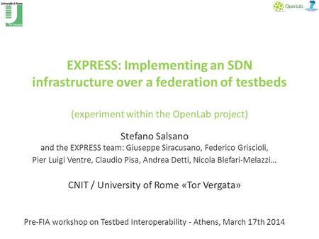 CONVERGENCE KO Meeting EXPRESS: Implementing an SDN infrastructure over a federation of testbeds (experiment within the OpenLab project) Stefano Salsano.